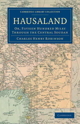 Hausaland: Or, Fifteen Hundred Miles Through th... 1108031242 Book Cover