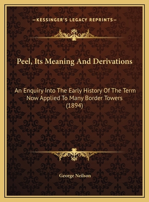 Peel, Its Meaning And Derivations: An Enquiry I... 1169606547 Book Cover