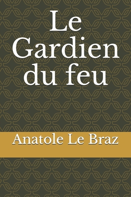 Le Gardien du feu [French] 1677570792 Book Cover