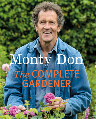 The Complete Gardener: A Practical, Imaginative... 1405342706 Book Cover