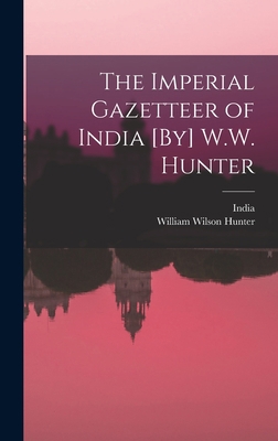 The Imperial Gazetteer of India [By] W.W. Hunter 1019055529 Book Cover