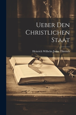 Ueber den christlichen Staat [German] 1021781770 Book Cover