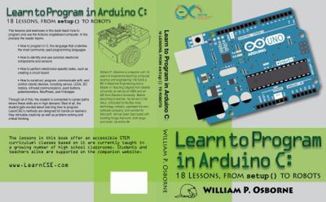 Learn to Program in Arduino C: 18 Lessons, from... 0998128716 Book Cover