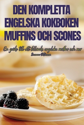 Den Kompletta Engelska Kokboken Muffins Och Scones [Swedish] 183593191X Book Cover