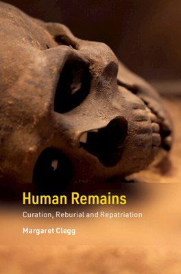 Human Remains: Curation, Reburial and Repatriation 1107098386 Book Cover