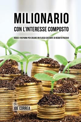 Milionario Con L'interesse Composto: Riduci i R... [Italian] 163531643X Book Cover