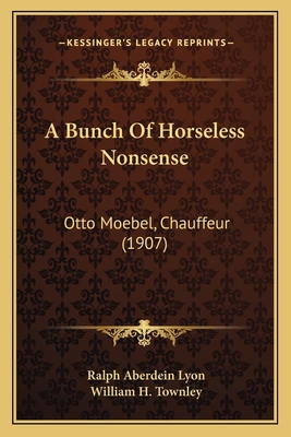 A Bunch Of Horseless Nonsense: Otto Moebel, Cha... 1166421716 Book Cover