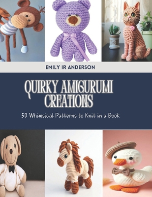 Quirky Amigurumi Creations: 50 Whimsical Patter... B0DHCT9H3V Book Cover