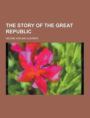 The Story of the Great Republic 123041598X Book Cover