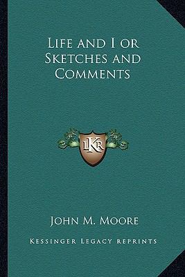 Life and I or Sketches and Comments 1162799544 Book Cover