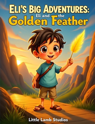 Eli's Big Adventures: Eli and the Golden Feathe... B0FXLKH86K Book Cover