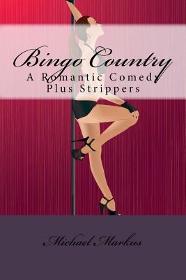 Bingo Country: A Romantic Comedy Plus Strippers 1717139469 Book Cover