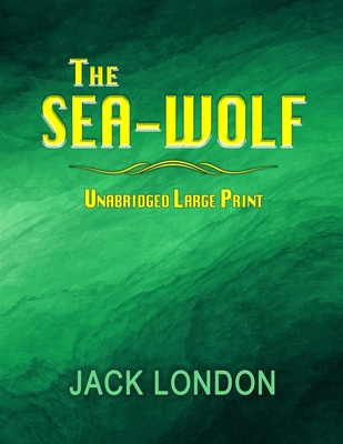 The Sea-Wolf: Unabridged Large Print [Large Print] B0914PWBR6 Book Cover