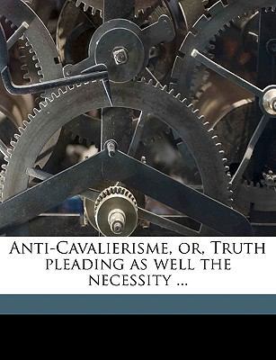 Anti-Cavalierisme, Or, Truth Pleading as Well t... 1149892137 Book Cover