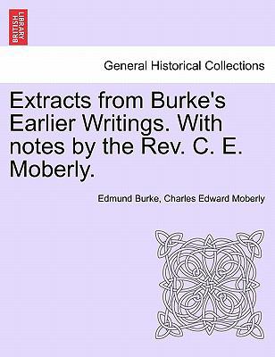 Extracts from Burke's Earlier Writings. with No... 1241151393 Book Cover