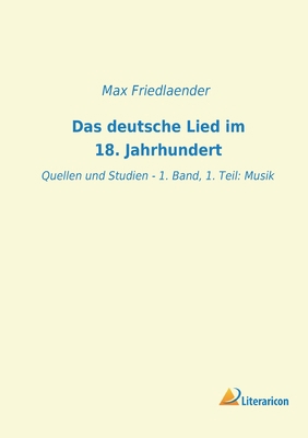 Das deutsche Lied im 18. Jahrhundert: Quellen u... [German] 3965061453 Book Cover