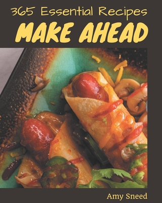 365 Essential Make Ahead Recipes: Let's Get Sta... B08QC3SMC3 Book Cover