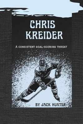 Chris Kreider: A Consistent Goal-scoring Threat            Book Cover