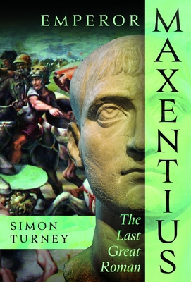 Emperor Maxentius: The Last Great Roman 1036130533 Book Cover