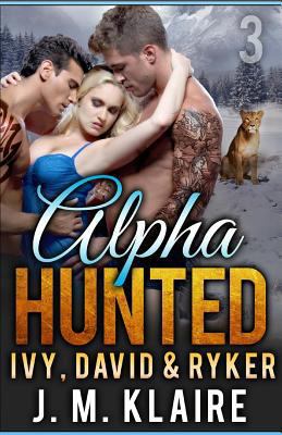 Alpha Hunted 3: Ivy, David & Ryker 1530321506 Book Cover