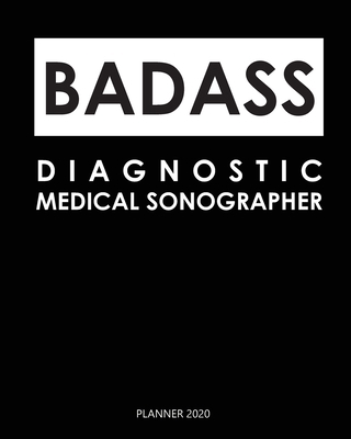 Paperback Badass Planner 2020 : diagnostic medical sonographer: Monthly Schedule Organizer - Agenda Planner 2020, 12Months Calendar, Appointment Notebook, Monthly Planner, To Do List. Gift for Coworker. Book