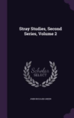 Stray Studies, Second Series, Volume 2 1359002936 Book Cover