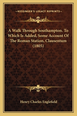 A Walk Through Southampton. To Which Is Added, ... 1164556525 Book Cover