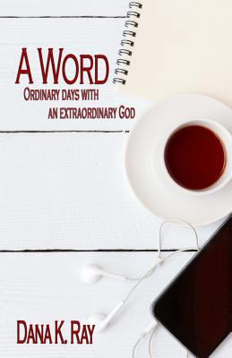 A Word: Ordinary Days with an Extraordinary God 1728923980 Book Cover
