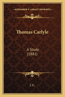 Thomas Carlyle: A Study (1881) 1165664437 Book Cover