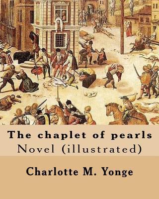 The chaplet of pearls By: Charlotte M. Yonge, i... 1545162980 Book Cover