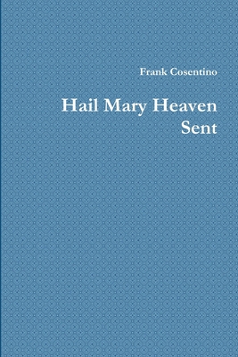 Hail Mary heaven Sent 1304617750 Book Cover