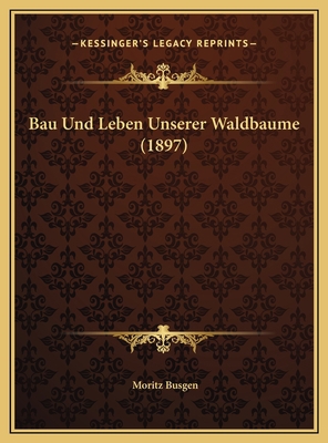 Bau Und Leben Unserer Waldbaume (1897) [German] 1169744044 Book Cover