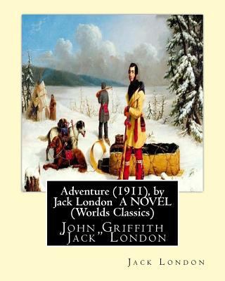 Adventure (1911), by Jack London A NOVEL (World... 1533655529 Book Cover