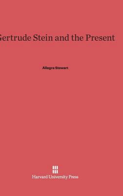 Gertrude Stein and the Present 0674592905 Book Cover