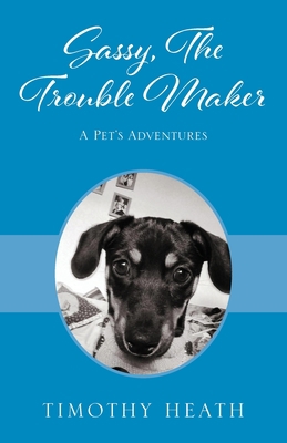 Sassy, The Trouble Maker: A Pet's Adventures 197722184X Book Cover