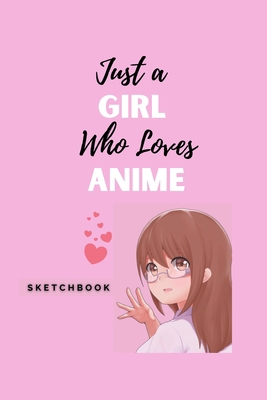 Just a Girl Who Loves Anime            Book Cover