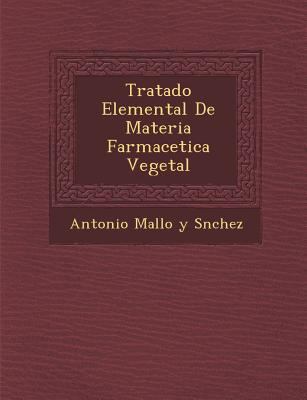 Tratado Elemental de Materia Farmace Tica Vegetal [Spanish] 1288132611 Book Cover