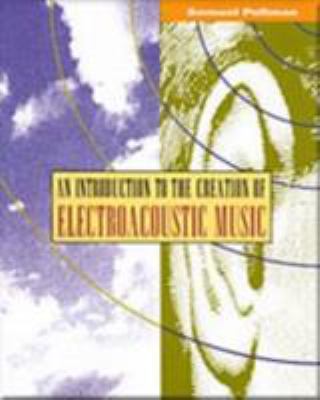 Introduction to the Creation of Electroacoustic... 0534214509 Book Cover