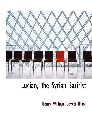 Lucian, the Syrian Satirist [Large Print] 0554705508 Book Cover