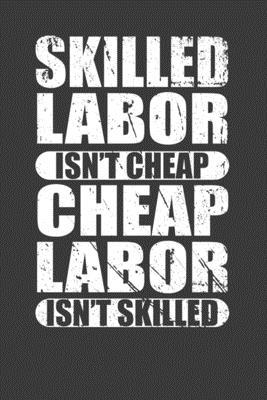 Skilled Labor Isn't Cheap Cheap Labor Isn't Ski... 1086011066 Book Cover