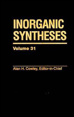 Inorganic Syntheses, Volume 31 0471152889 Book Cover