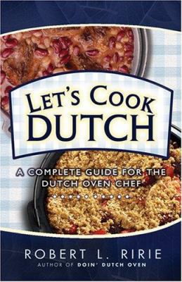 Let's Cook Dutch: A Complete Guide for the Dutc... 0882901206 Book Cover