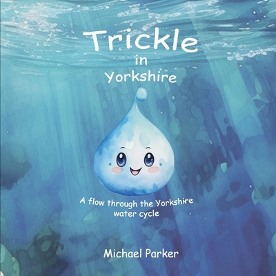 Trickle in Yorkshire: A flow through the Yorksh... 1739536606 Book Cover