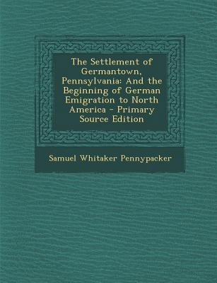 The Settlement of Germantown, Pennsylvania: And... 1294438409 Book Cover