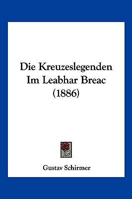 Die Kreuzeslegenden Im Leabhar Breac (1886) [German] 1161108475 Book Cover