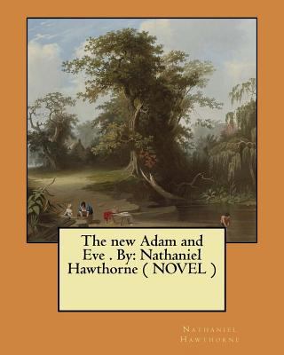 The new Adam and Eve . By: Nathaniel Hawthorne ... 1974254151 Book Cover