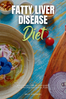 Fatty Liver Disease Diet: A Beginner's Step-by-... B0D3FPRCRG Book Cover