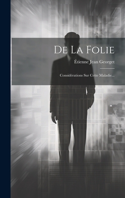 De La Folie: Considérations Sur Cette Maladie... [French] 1020545046 Book Cover