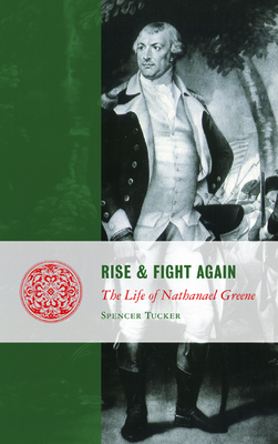 Rise and Fight Again: The Life of Nathanael Greene 1935191152 Book Cover
