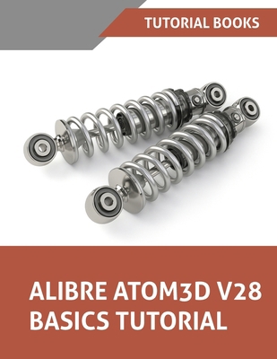 Alibre Atom3D V28 Basics Tutorial: Step-by-Step... 8199428902 Book Cover